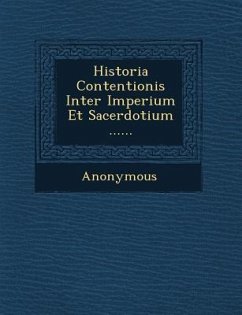 Historia Contentionis Inter Imperium Et Sacerdotium ...... - Anonymous