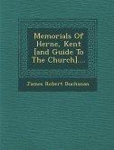 Memorials of Herne, Kent [And Guide to the Church]....