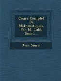 Cours Complet De Math�matiques, Par M. L'abb� Sauri, ...