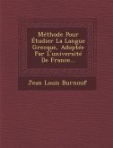 Methode Pour Etudier La Langue Grecque, Adoptee Par L'Universite de France...