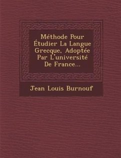 Methode Pour Etudier La Langue Grecque, Adoptee Par L'Universite de France... - Burnouf, Jean Louis
