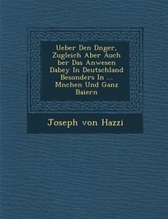 Ueber Den D Nger, Zugleich Aber Auch Ber Das Anwesen Dabey in Deutschland Besonders in ... M Nchen Und Ganz Baiern - Hazzi, Joseph von