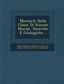 Memorie Della Classe Di Scienze Morali, Storiche E Filologiche...
