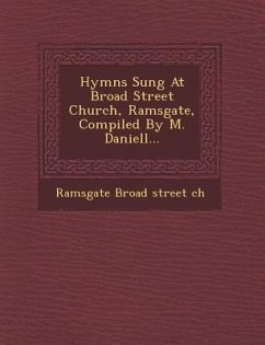 Hymns Sung at Broad Street Church, Ramsgate, Compiled by M. Daniell...