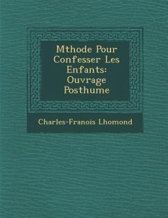 M Thode Pour Confesser Les Enfants: Ouvrage Posthume - Lhomond, Charles-Fran Ois