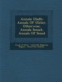 Annala Uladh: Annals Of Ulster, Otherwise, Annala Senait, Annals Of Senat