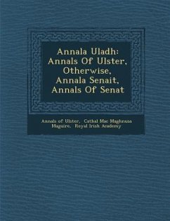 Annala Uladh: Annals Of Ulster, Otherwise, Annala Senait, Annals Of Senat - Ulster, Annals Of