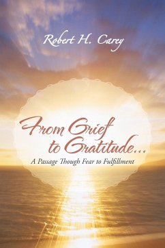 From Grief to Gratitude... - Carey, Robert H.