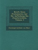 Briefe Eines Protestanten Ber Die Aufhebung Des Jesuiterordens, Volume 3