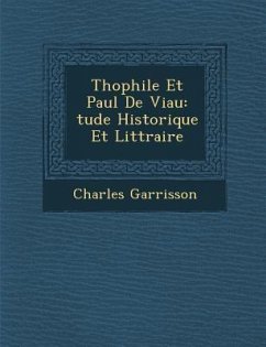 Th Ophile Et Paul de Viau: Tude Historique Et Litt Raire - Garrisson, Charles