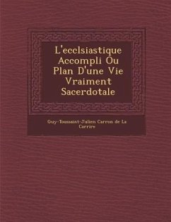 L'Eccl Siastique Accompli Ou Plan D'Une Vie Vraiment Sacerdotale