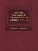 Tratado Elemental De Econom�a Pol�tica Ecl�ctica: Y Vol. 2