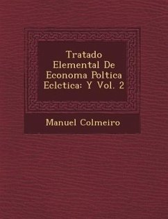 Tratado Elemental De Econom�a Pol�tica Ecl�ctica: Y Vol. 2 - Colmeiro, Manuel