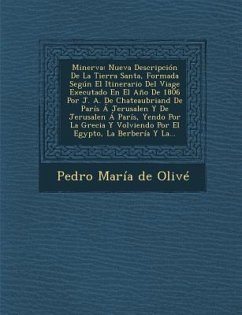 Minerva: Nueva Descripcion de La Tierra Santa, Formada Segun El Itinerario del Viage Executado En El Ano de 1806 Por J. A. de C