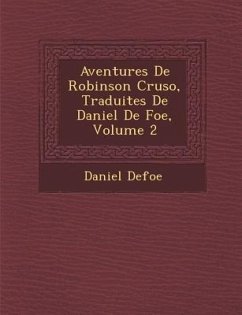 Aventures de Robinson Cruso, Traduites de Daniel de Foe, Volume 2 - Defoe, Daniel