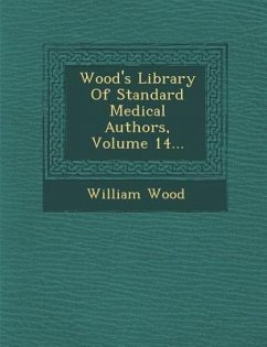 Wood's Library of Standard Medical Authors, Volume 14... - Wood, William