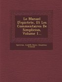 Le Manuel D'epictete, Et Les Commentaires De Simplicius, Volume 1...