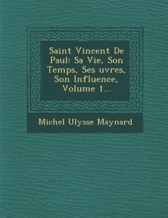 Saint Vincent de Paul: Sa Vie, Son Temps, Ses Uvres, Son Influence, Volume 1... - Maynard, Michel Ulysse