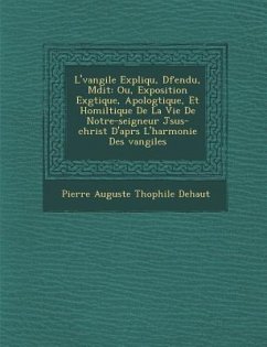 L' Vangile Expliqu, D Fendu, M Dit: Ou, Exposition Ex G Tique, Apolog Tique, Et Homil Tique de La Vie de Notre-Seigneur J Sus-Christ D'Apr S L'Harmoni