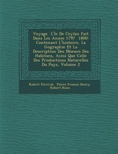 Voyage � L'�le De Ceylan Fait Dans Les Ann�es 1797 � 1800: Contenant L'histoire, La G�ographie Et La Description De - Percival, Robert; Knox, Robert