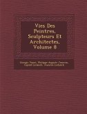Vies Des Peintres, Sculpteurs Et Architectes, Volume 8