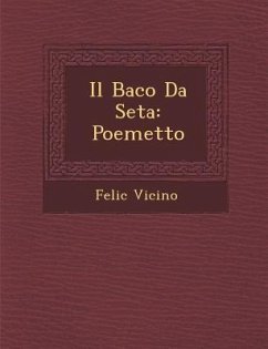 Il Baco Da Seta: Poemetto - Vicino, Felic