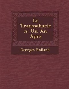 Le Transsaharien: Un an Apr S - Rolland, Georges