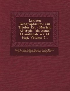 Lexicon Geographicum: Cui Titulus Est: Mar Id Al-I Il Al ASM Al-Amkinah Wa Al-Biq, Volume 2...