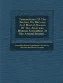 Transactions of the Section on Nervous and Mental Diseases of the American Medical Association at the Annual Session...