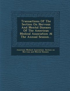 Transactions of the Section on Nervous and Mental Diseases of the American Medical Association at the Annual Session...