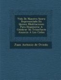 Vida de Nuestra Se Ora: Representada En Quince Meditaciones Para Disponerse a Celebrar Su Triunfante Asunci N a Los Cielos