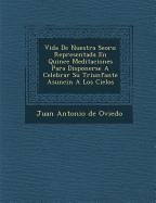 Vida de Nuestra Se Ora: Representada En Quince Meditaciones Para Disponerse a Celebrar Su Triunfante Asunci N a Los Cielos