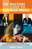 The Waltons Guide to Irish Music: A Comprehensive A-Z Guide to Irish and Celtic Music in All Its Form