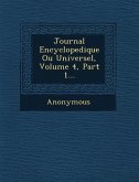 Journal Encyclopedique Ou Universel, Volume 4, Part 1...