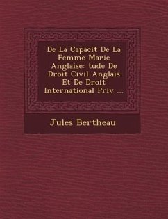 de La Capacit de La Femme Mari E Anglaise: Tude de Droit Civil Anglais Et de Droit International Priv ... - Bertheau, Jules