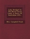 Lady Bridget in the Never-Never Land: A Story of Australian Life...