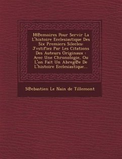 M Emoires Pour Servir La L'Histoire Ecclesiastique Des Six Premiers Silecles: Jvstifiez Par Les Citations Des Auteurs Originaux: Avec Une Chronologie,