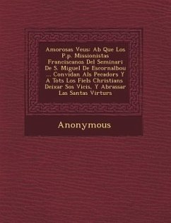 Amorosas Veus: AB Que Los P.P. Missionistas Franciscanos del Seminari de S. Miguel de Escornalbou ... Convidan ALS Pecadors y a Tots - Anonymous