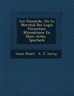 Les Hussards, Ou Le Mar�chal Des Logis Pi�montais: Mimodrame En Deux Actes, � Spectacle - Ponet, Louis