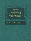Historiska Anteckningar AF Gadmund Joran Adlerbeth: Gustaf IV Adolfs Regering, 1796 - 1807, Volume 3...