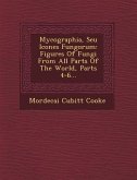 Mycographia, Seu Icones Fungorum: Figures of Fungi from All Parts of the World, Parts 4-6...