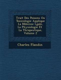 Trait� Des Poisons Ou Toxicologie Appliqu�e � La M�decine L�gale, � La Physiologie Et � La Th� - Flandin, Charles