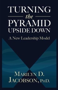 Turning the Pyramid Upside Down: A New Leadership Model - Jacobson, Marilyn D.