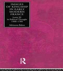 Images of Kingship in Early Modern France - Bakos, Adrianna E