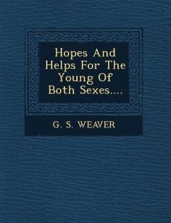 Hopes and Helps for the Young of Both Sexes.... - Weaver, G. S.