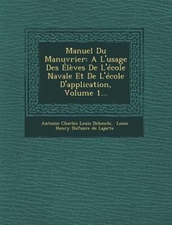 Manuel Du Manuvrier: A L'Usage Des Eleves de L'Ecole Navale Et de L'Ecole D'Application, Volume 1...