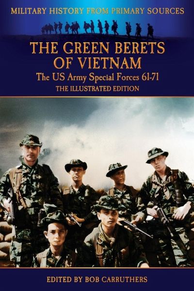 The Green Berets of Vietnam - The U.S. Army Special Forces 61-71 - The Illustrated Edition The Green Berets of Vietnam - The U.S. Army Special Forces 61-71 - The Illustrated Edition