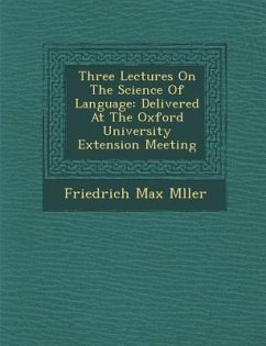 Three Lectures on the Science of Language: Delivered at the Oxford University Extension Meeting - Muller, Friedrich Maximilian