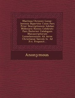Mantissa Chronici Lunae-Lacensis Bipartita: Cuius Pars Prior Descriptionem Iubilaei Millenarii Recens Celebrati: Pars Posterior Catalogum Manuscriptor - Anonymous