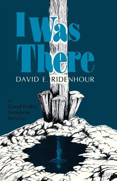 I Was There: A Good Friday Tenebrae Service - Ridenhour, David E.